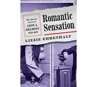 Romantic Sensation : The Queer Lives of Leon a. Belmont, 1853-1927