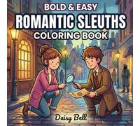Romantic Sleuths: Cozy Couple Coloring Book Featuring A Thrilling Love Story And Mystery Solving Detective Adventures For Adult Relaxation And Stress Relief (Bold & Easy Couples Coloring)