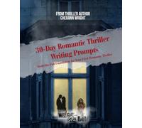 Romantic Thriller: 30-Day Writing Prompts:: The Wright Side of Dark Guides (Book 3) (The Wright Side of Dark Writing Guides)