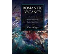 Romantic Vacancy: The Poetics of Gender, Affect, and Radical Speculation (SUNY series, Studies in the Long Nineteenth Century)