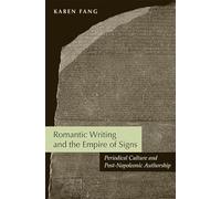 Romantic Writing and the Empire of Signs: Periodical Culture and Post-Napoleonic Authorship