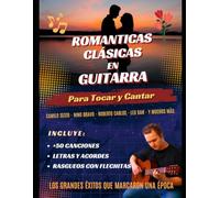 Románticas Clásicas en Guitarra: Más de 50 canciones inolvidables de Camilo Sesto, Nino Bravo, Roberto Carlos, Leo Dan y otros grandes éxitos para tocar y cantar