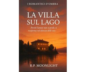 Romantici d'ombra: La villa sul lago - Il segreto di Adele: Una storia tra passato e silenzio