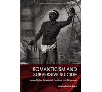 Romanticism and Subversive Suicide: Human Rights, Existential Freedom and Biopower (Edinburgh Critical Studies in Romanticism)