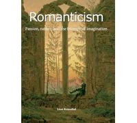 Romanticism: Passion, nature, and the triumph of imagination
