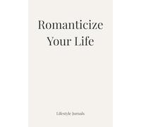 Romanticize Your Life: A Daily Journal for Mindfulness & Self-Reflection (Lifestyle Jurnals)