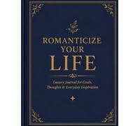 Romanticize Your Life: Luxury Journal for Goals, Thoughts & Everyday Inspiration