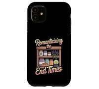 Romanticizing The End Times Funny Cozy Prepper Case for iPhone 11