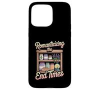 Romanticizing The End Times Funny Cozy Prepper Case for iPhone 15 Pro Max