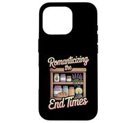 Romanticizing The End Times Funny Cozy Prepper Case for iPhone 16 Pro