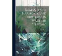 Romantische Harmonik und ihre Krise in Wagners "Tristan"