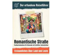Romantische Straße: Postkartenkulisse für Reisende mit Softfilter-Sehnsüchten. Der erfundene Reiseführer