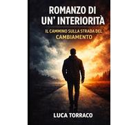 Romanzo di un'Interiorità: Il Cammino sulla Strada del Cambiamento