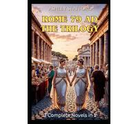 Rome 79 AD The Trilogy: 3 historical novels in 1 book: A Sweeping Historical Romance of Secrets, Desire, and the Catastrophe That Buried a Civilization