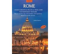 ROME | A Smart, Narrative & Practical Travel Guide for Independent Travelers: How to read the city, avoid mistakes, and experience Rome beyond the obvious. (Independent Travelers Series)