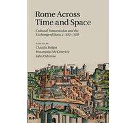 Rome Across Time and Space: Cultural Transmission and the Exchange of Ideas, c.500-1400