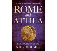 Rome and Attila: Rome's Greatest Enemy (The Fall of the Roman Empire)