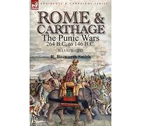 Rome and Carthage: the Punic Wars 264 B.C. to 146 B.C.