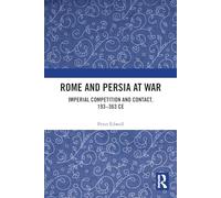 Rome and Persia at War: Imperial Competition and Contact, 193-363 CE