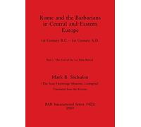 Rome and the Barbarians in Central and Eastern Europe, Part i: 1st Century B.C. - 1st Century A.D. The End of the La Tène Period: 542 (BAR International)