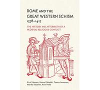 Rome and the Great Western Schism, 1378-1417 : The History and Aftermath of a Medieval Religious Conflict