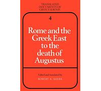 Rome and the Greek East to the Death of Augustus: 4 (Translated Documents of Greece and Rome, Series Number 4)