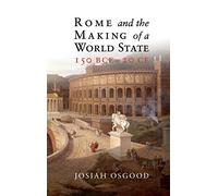Rome and the Making of a World State, 150 BCE-20 CE