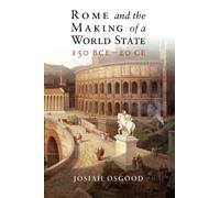 Rome and the Making of a World State, 150 BCE - 20 CE