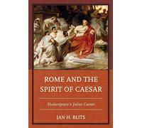 Rome and the Spirit of Caesar: Shakespeare’s Julius Caesar
