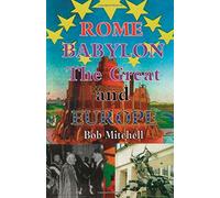 Rome, Babylon the Great and Europe: Written by Mr Bob Mitchell, 2014 Edition, Publisher: CreateSpace Independent Publishing [Paperback]