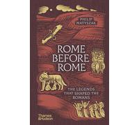 Rome Before Rome: The Legends that Shaped the Romans