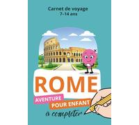 Rome, Carnet de voyage 7-14 ans: Aventure pour enfant à compléter