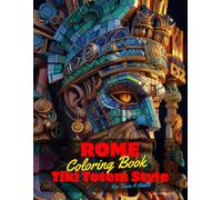 Rome Coloring Book for Teens and Adults: 50 Unique Coloring Pages Ancient Tiki Totem and Mandala Styles Combined Designs for Stress Relief and ... of Bold Large Prints for Fun Activity.