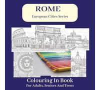 Rome Colouring In Book: Detailed illustrations of Rome's iconic ancient monuments, grand basilicas and iconic landmarks - 8.25 x 8.25 inches, 80 Pages ... for Vacations, Holidays and Leisure Time.
