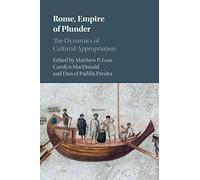 Rome, Empire of Plunder: The Dynamics of Cultural Appropriation