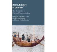 Rome, Empire of Plunder: The Dynamics of Cultural Appropriation