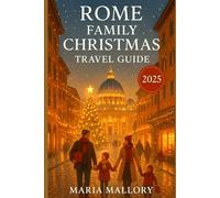Rome Family Christmas Travel Guide 2025: A Journey Through Winter Wonders, Festive Markets, and Unforgettable Adventures in 2025. (Travel To Paradise)
