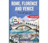 Rome, Florence and Venice Travel Guide 2025-2026: Essential Companion to the Heart of Italy’s Most Magical Cities