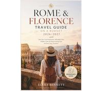 ROME & FLORENCE TRAVEL GUIDE ON A BUDGET 2026/2027: Safe Solo Travel Itineraries, Affordable Eats, Hidden Gems & Money-Saving Tips for First-Time Travelers.