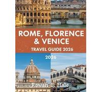 Rome, Florence & Venice Travel Guide 2026: Must-See Landmarks, Cultural Highlights, Museum Pass Tips, Neighborhood Walks, and Food Recommendations for FirstTime and