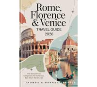 Rome, Florence & Venice Travel Guide 2026: Story-Driven Italy Itineraries, Cultural Highlights, and Eco-Smart Adventures for Conscious Travelers (Thomas & Hannah Travel Series)