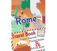Rome for Kids Travel Book - Activity Book, Pocket Guide and Travel Journal: A Travel Diary for kids with fun facts and activities for drawing, playing and learning (Fun Travel Books Kids)