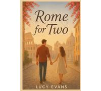 Rome for TWO: The Ultimate Rome Travel Guide for Couples and Travel Duos | Romantic Escapes, Hidden Treasures, and Unforgettable Adventures