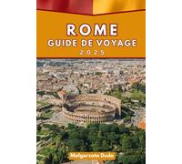 ROME GUIDE DE VOYAGE 2025: Une aventure économique avec des conseils essentiels et une immersion culturelle