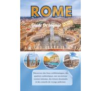 Rome Guide De voyage 2026: Découvrez des lieux emblématiques, des quartiers authentiques, une savoureuse cuisine italienne, des trésors dissimulés et des conseils de voyage judicieux.