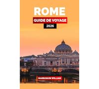 ROME GUIDE DE VOYAGE 2026: Explorez Rome comme un local : découvrez des sites emblématiques, des joyaux cachés, la cuisine locale, les points forts du Vatican et des itinéraires personnalisés