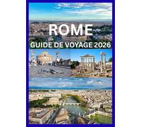 ROME GUIDE DE VOYAGE 2026: Un voyage à travers l'histoire antique et la Rome moderne
