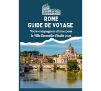 ROME GUIDE DE VOYAGE - Votre compagnon idéal pour la Ville Éternelle d'Italie 2026