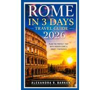 ROME IN 3 DAYS TRAVEL GUIDE 2026: A Guide to Planning the Perfect 3-Day Trip with Hidden Gems, Vatican Tips & Easy Itineraries