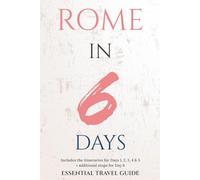 ROME IN 6 DAYS: ESSENTIAL TRAVEL GUIDE (ESSENTIAL ROME)